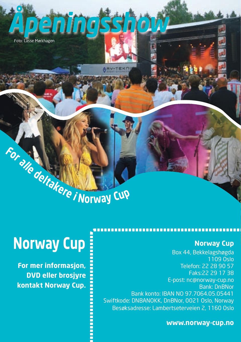 Norway Cup Box 44, Bekkelagshøgda 1109 Oslo Telefon: 22 28 90 57 Faks:22 29 17 38 E-post: