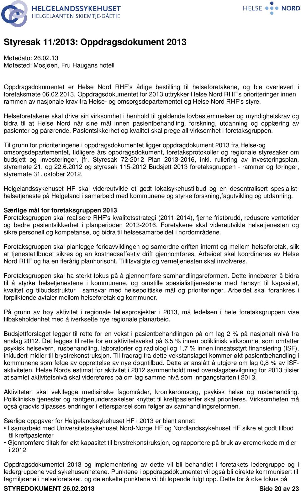 Oppdragsdokumentet for 2013 uttrykker Helse Nord RHF s prioriteringer innen rammen av nasjonale krav fra Helse- og omsorgsdepartementet og Helse Nord RHF s styre.