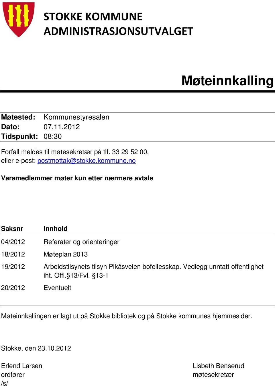 no Varamedlemmer møter kun etter nærmere avtale Saksnr Innhold 04/2012 Referater og orienteringer 18/2012 Møteplan 2013 19/2012 Arbeidstilsynets tilsyn