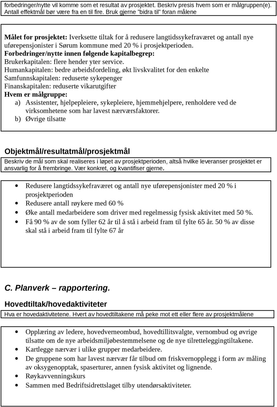 Forbedringer/nytte innen følgende kapitalbegrep: Brukerkapitalen: flere hender yter service.