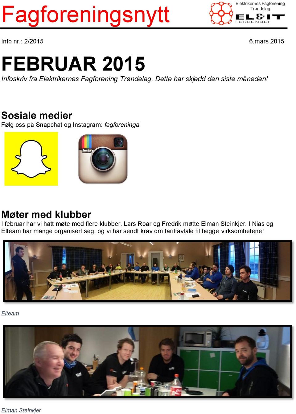 Sosiale medier Følg oss på Snapchat og Instagram: fagforeninga Møter med klubber I februar har vi hatt møte