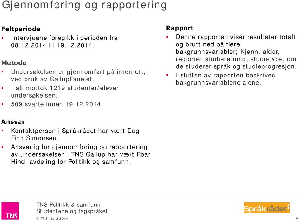 studenter/elever undersøkelsen. svarte innen.2.