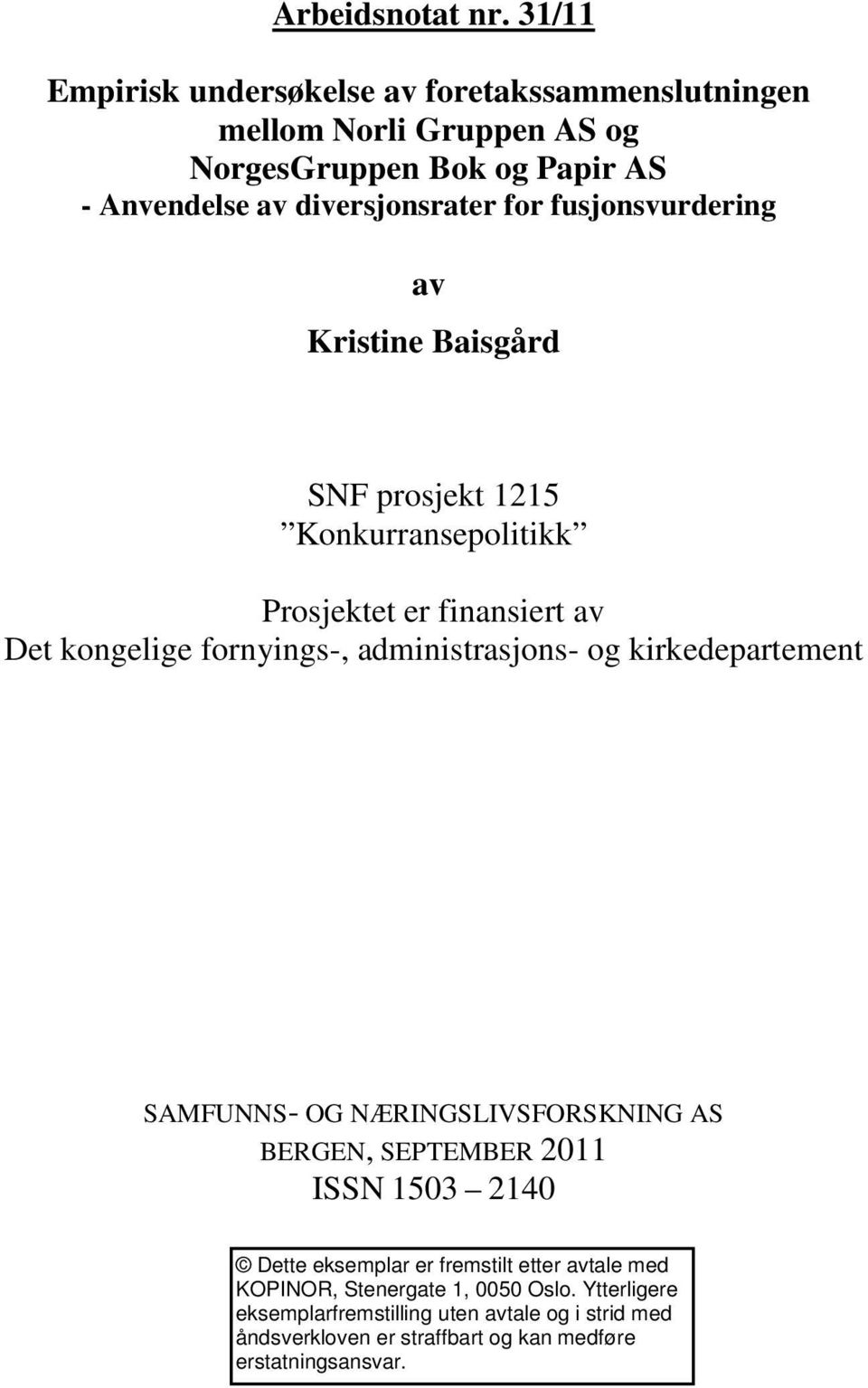 fusjonsvurdering av Kristine Baisgård SNF prosjekt 1215 Konkurransepolitikk Prosjektet er finansiert av Det kongelige fornyings-, administrasjons- og