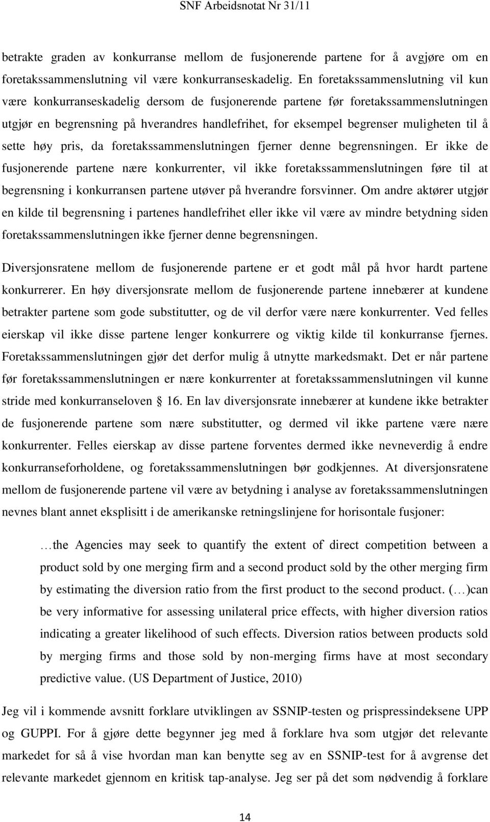 muligheten til å sette høy pris, da foretakssammenslutningen fjerner denne begrensningen.