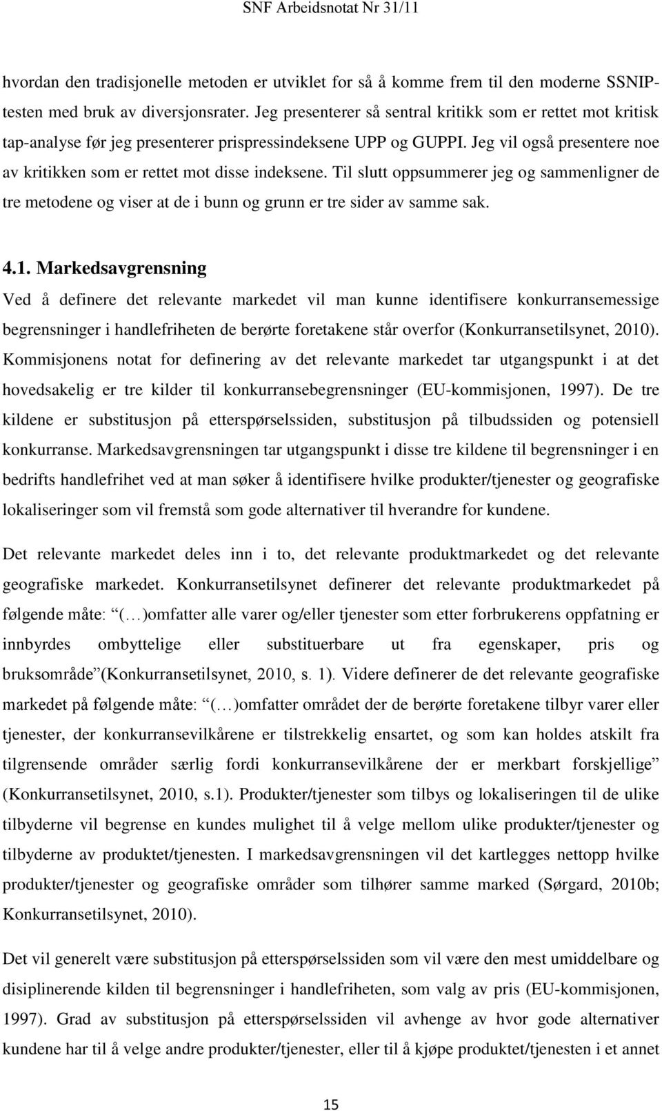 Jeg vil også presentere noe av kritikken som er rettet mot disse indeksene. Til slutt oppsummerer jeg og sammenligner de tre metodene og viser at de i bunn og grunn er tre sider av samme sak. 4.1.