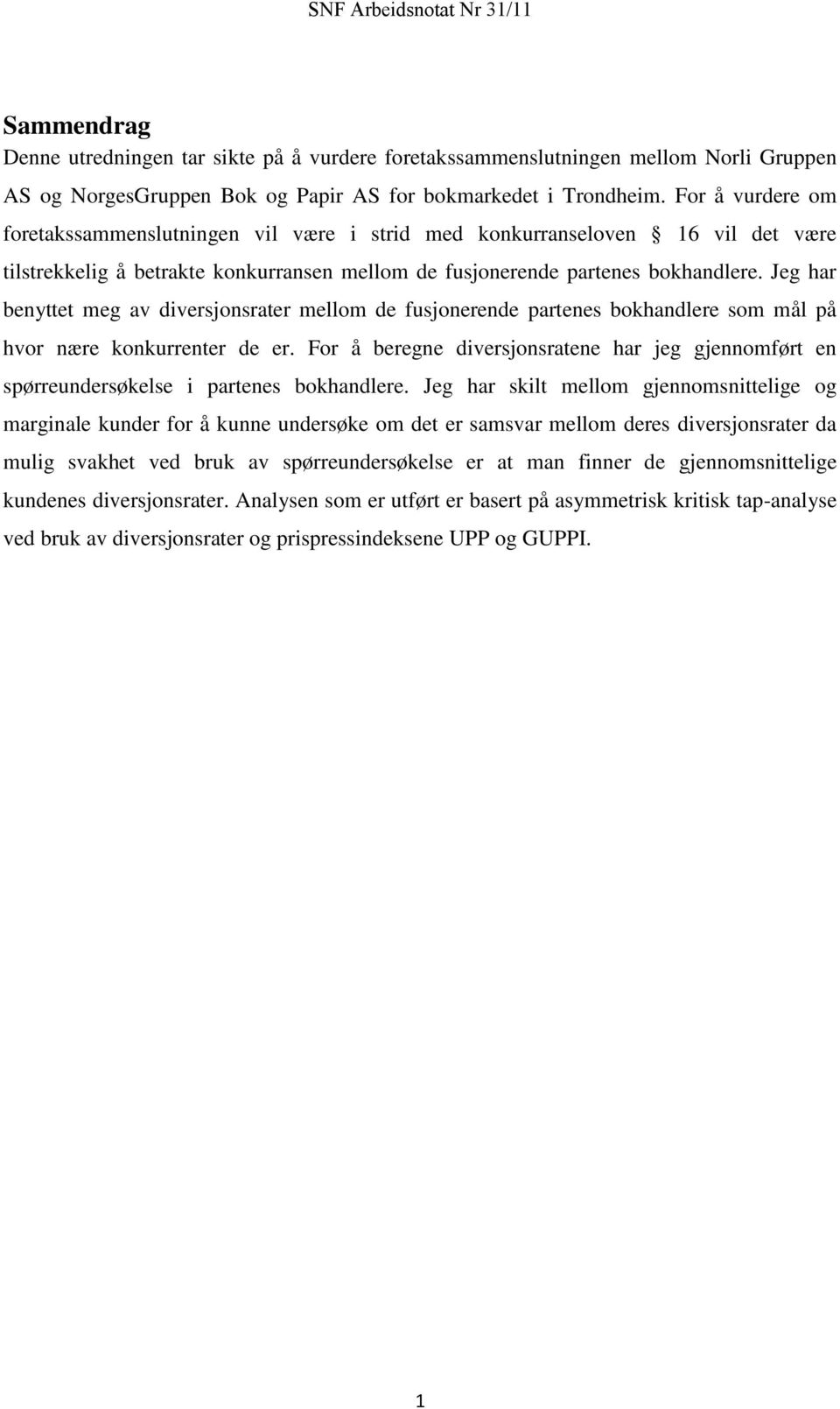 Jeg har benyttet meg av diversjonsrater mellom de fusjonerende partenes bokhandlere som mål på hvor nære konkurrenter de er.