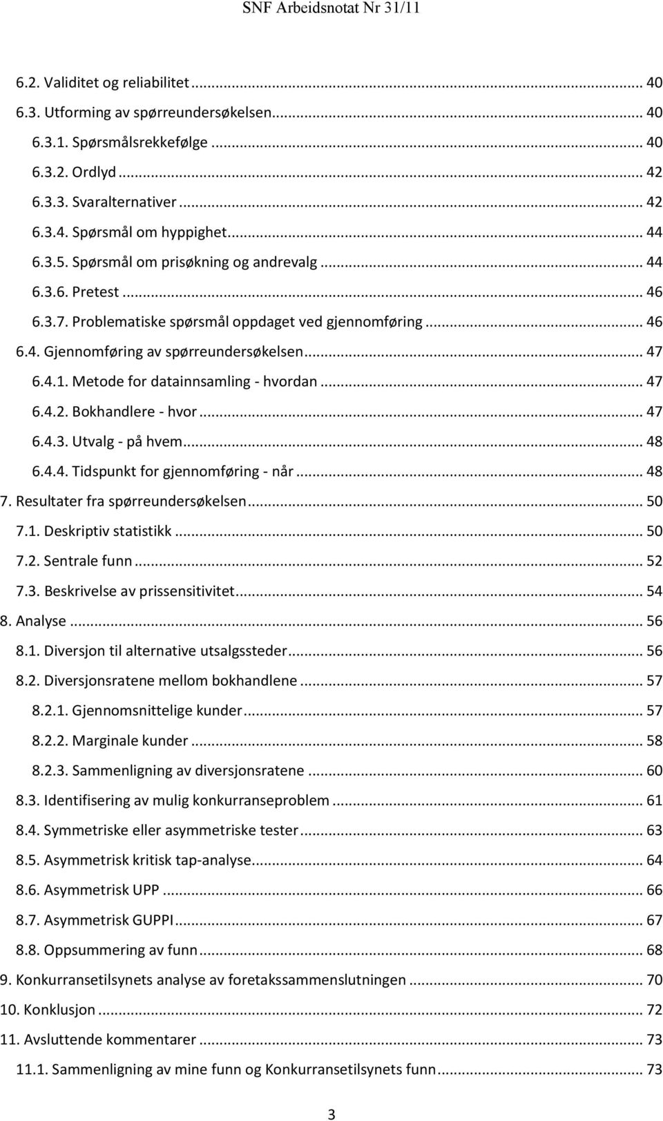 Metode for datainnsamling - hvordan... 47 6.4.2. Bokhandlere - hvor... 47 6.4.3. Utvalg - på hvem... 48 6.4.4. Tidspunkt for gjennomføring - når... 48 7. Resultater fra spørreundersøkelsen... 50 7.1.