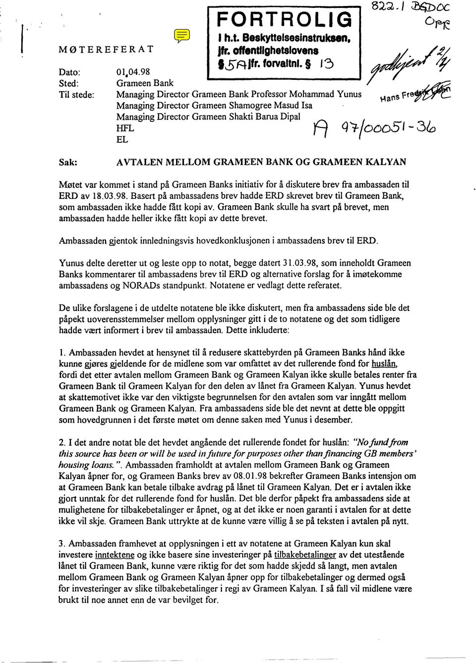 .cJ I I q '1-/000:;) I - 3/0 Sak: AVTALEN MELLOM GRAMEEN BANK OG GRAMEEN KALYAN Møtet var kommet i stand på Grameen Banks initiativ for å diskutere brev fra ambassaden til ERD av 18.03.98.