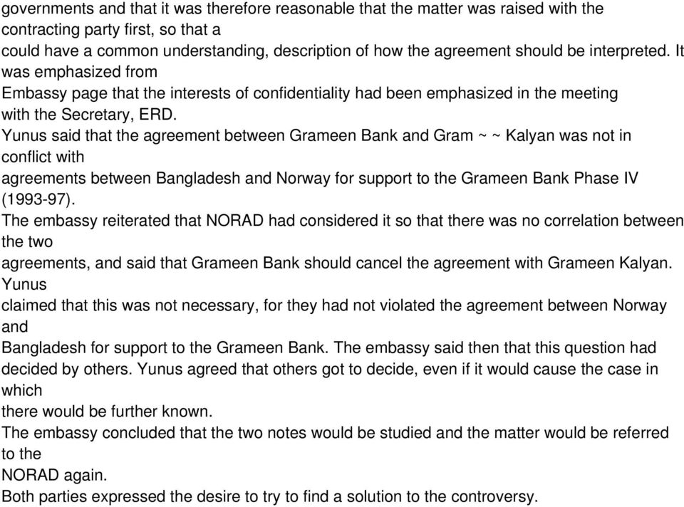 Yunus said that the agreement between Grameen Bank and Gram ~ ~ Kalyan was not in conflict with agreements between Bangladesh and Norway for support to the Grameen Bank Phase IV (1993-97).