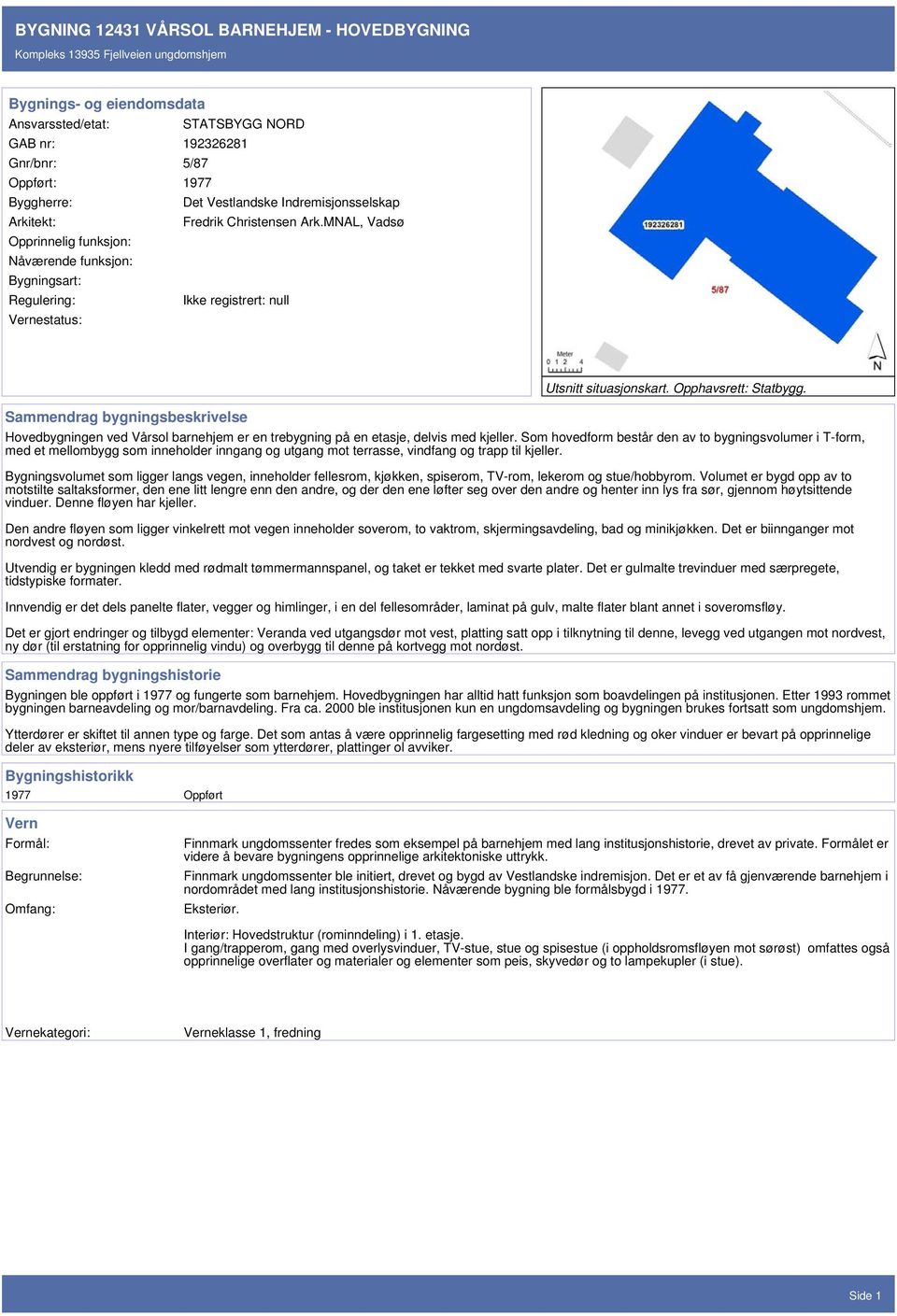 Hovedbygningen ved Vårsol barnehjem er en trebygning på en etasje, delvis med kjeller.