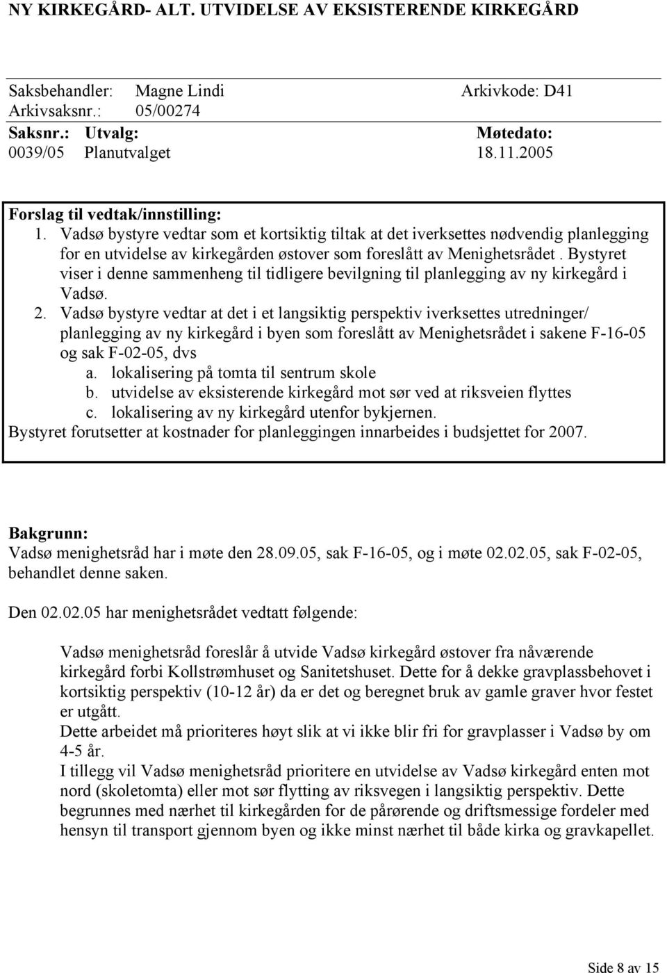 Bystyret viser i denne sammenheng til tidligere bevilgning til planlegging av ny kirkegård i Vadsø. 2.