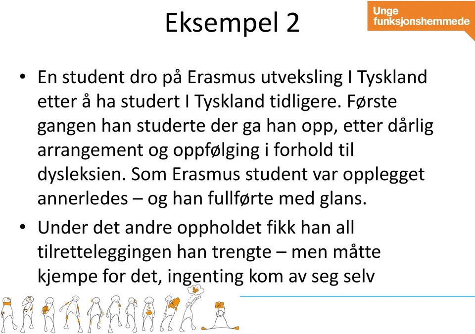 dysleksien. Som Erasmus student var opplegget annerledes og han fullførte med glans.