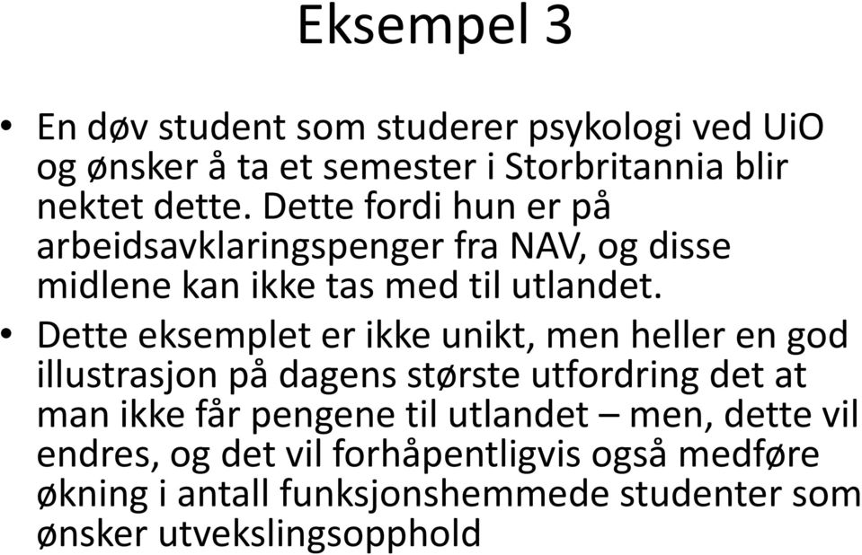 Dette eksemplet er ikke unikt, men heller en god illustrasjon på dagens største utfordring det at man ikke får pengene til