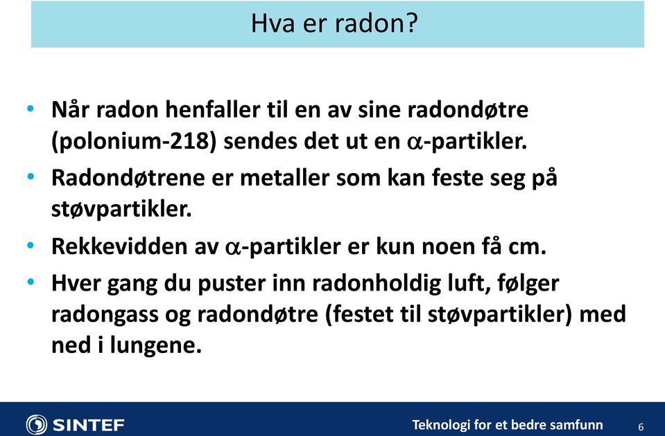 Radondøtrene er metaller som kan feste seg på støvpartikler.