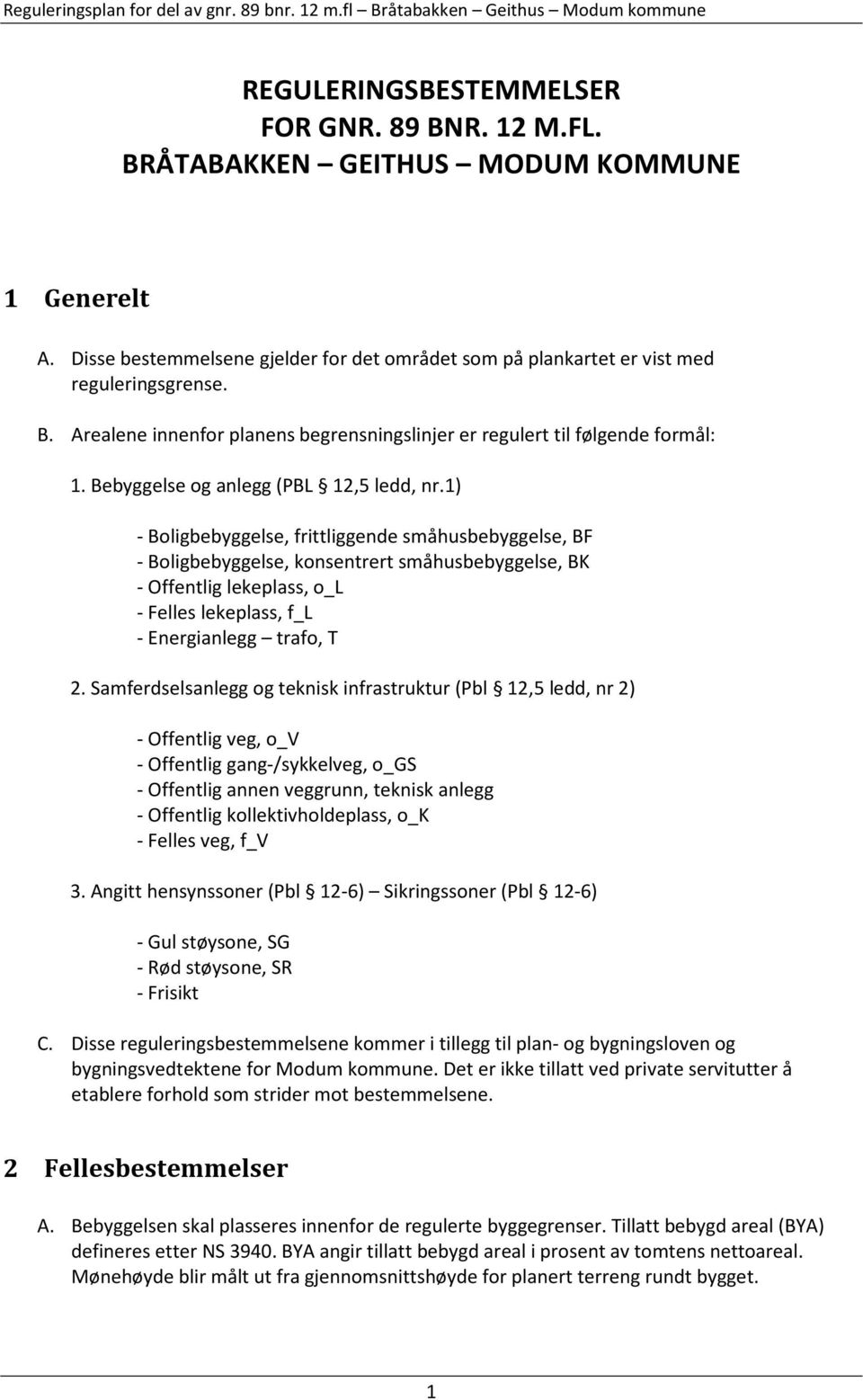 1) - Boligbebyggelse, frittliggende småhusbebyggelse, BF - Boligbebyggelse, konsentrert småhusbebyggelse, BK - Offentlig lekeplass, o_l - Felles lekeplass, f_l - Energianlegg trafo, T 2.