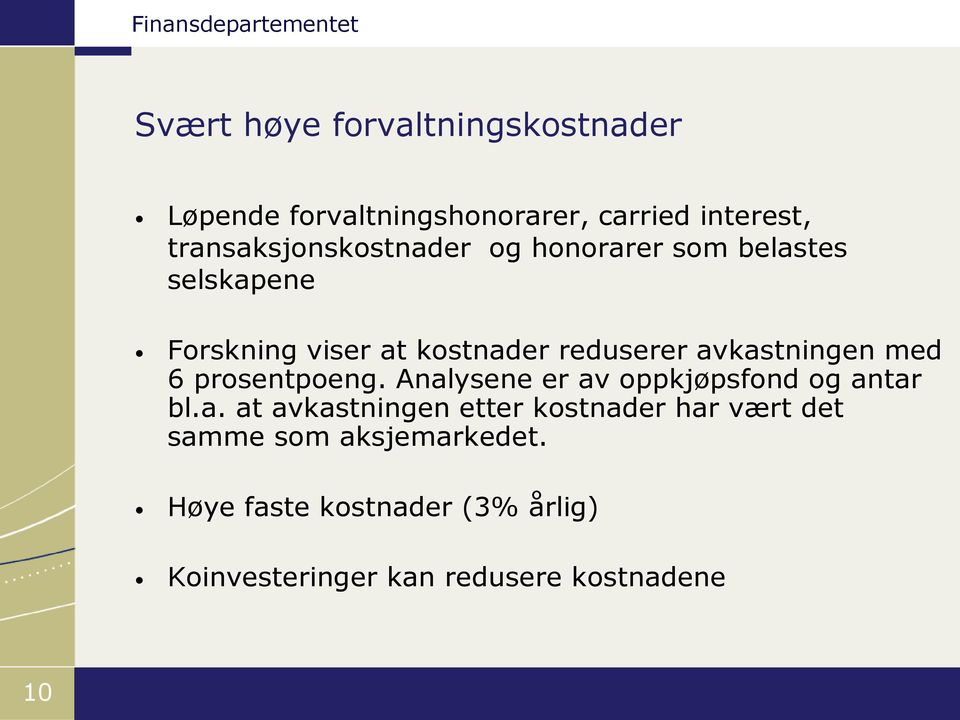 avkastningen med 6 prosentpoeng. Analysene er av oppkjøpsfond og antar bl.a. at avkastningen etter kostnader har vært det samme som aksjemarkedet.