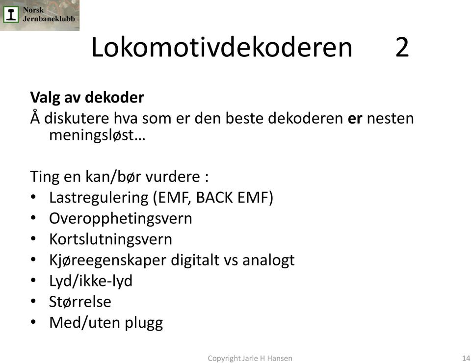 Lastregulering (EMF, BACK EMF) Overopphetingsvern Kortslutningsvern