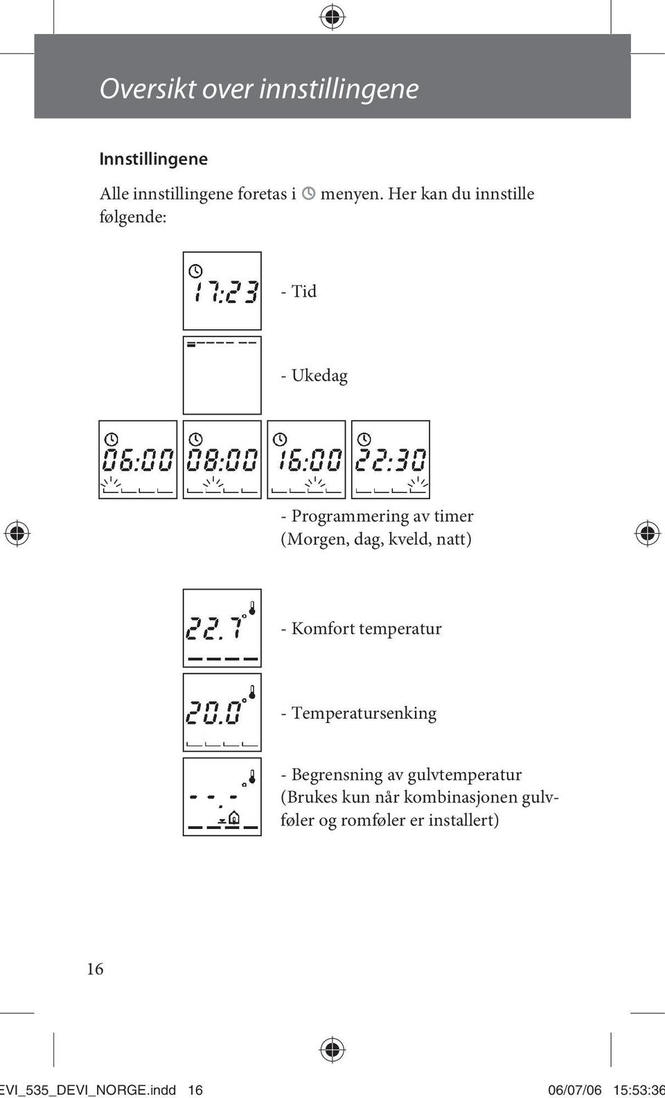 Komfort temperatur - Temperatursenking - Begrensning av gulvtemperatur (Brukes kun når