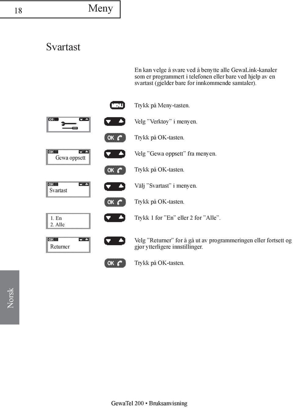 Velg Verktøy i menyen. Gewa oppsett Velg Gewa oppsett fra menyen. Svartast Välj Svartast i menyen. 1. En 2.