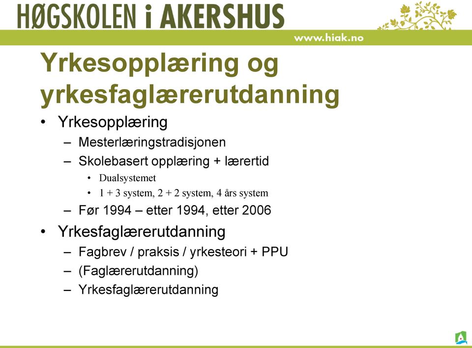 3 system, 2 + 2 system, 4 års system Før 1994 etter 1994, etter 2006