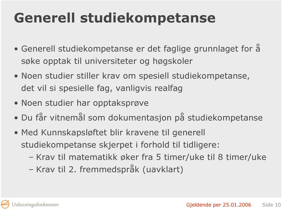 vitnemål som dokumentasjon på studiekompetanse Med Kunnskapsløftet blir kravene til generell studiekompetanse skjerpet i forhold til