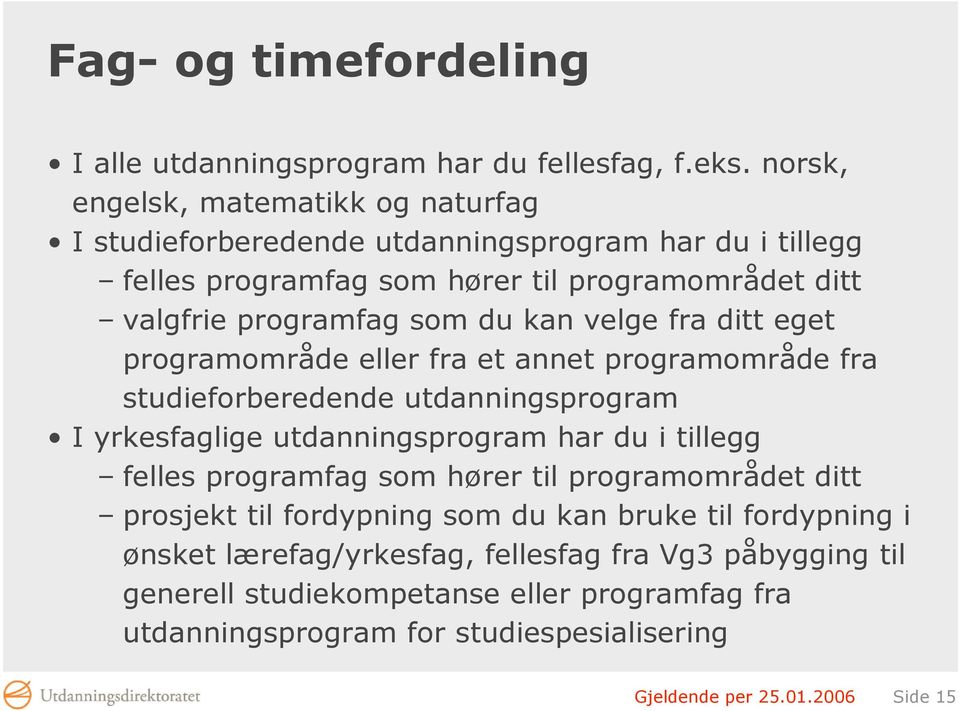 kan velge fra ditt eget programområde eller fra et annet programområde fra studieforberedende utdanningsprogram I yrkesfaglige utdanningsprogram har du i tillegg felles