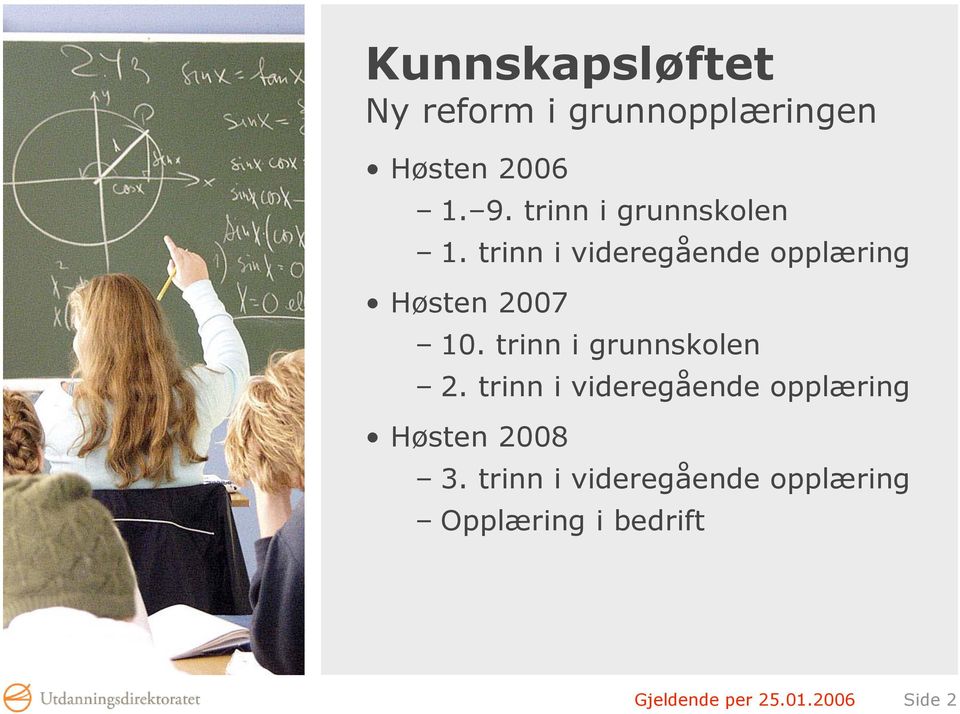 trinn i grunnskolen 2. trinn i videregående opplæring Høsten 2008 3.