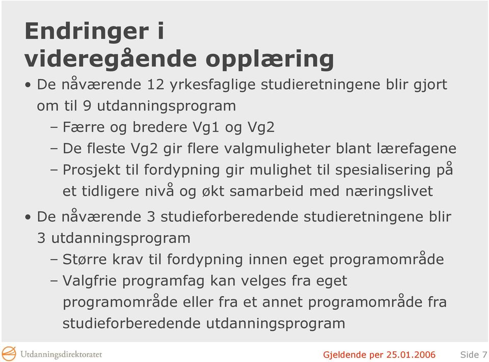 næringslivet De nåværende 3 studieforberedende studieretningene blir 3 utdanningsprogram Større krav til fordypning innen eget programområde Valgfrie