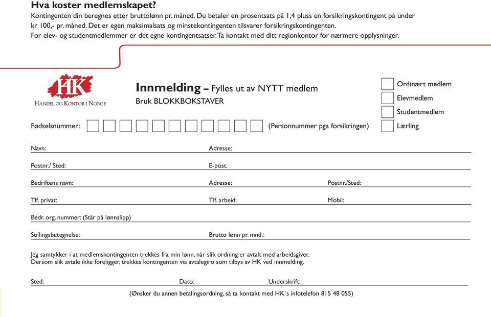 Fødselsnummer: Innmelding Fylles ut av NYTT medlem Bruk BLOKKBOKSTAVER (Personnummer pga forsikringen) Ordinært medlem Elevmedlem Studentmedlem Lærling Navn: Postnr.