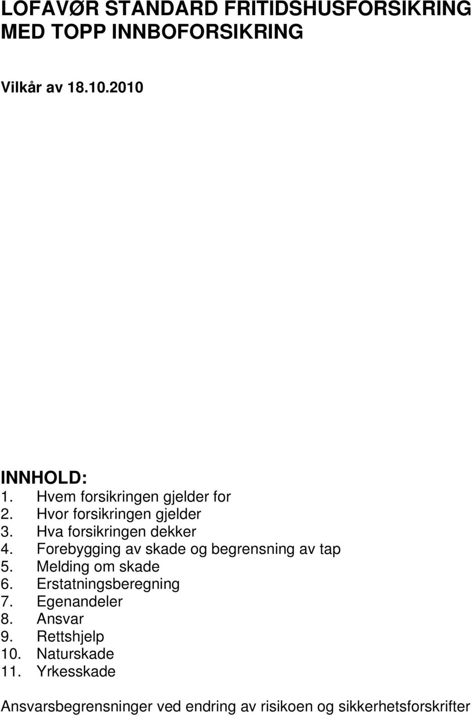 Forebygging av skade og begrensning av tap 5. Melding om skade 6. Erstatningsberegning 7.