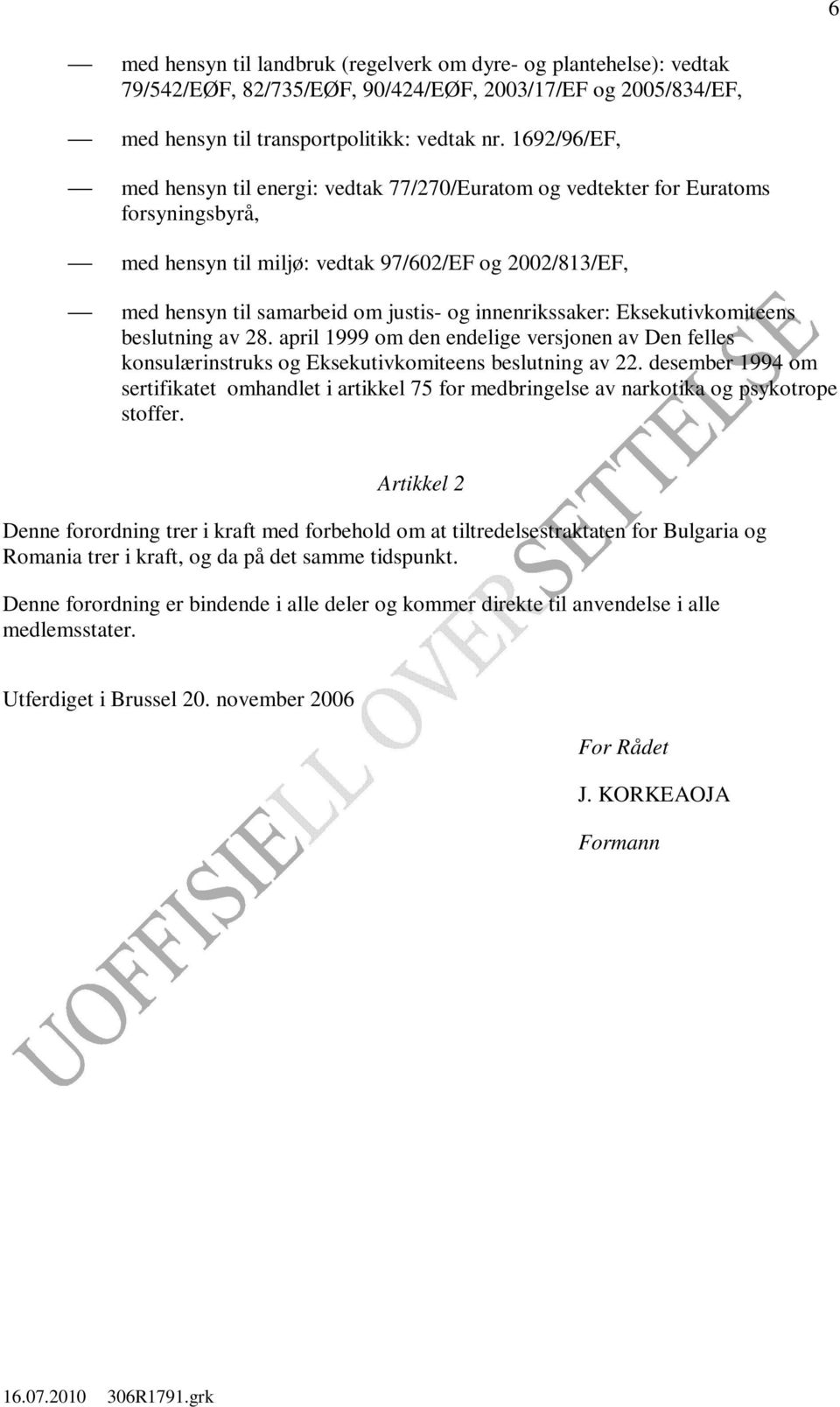 innenrikssaker: Eksekutivkomiteens beslutning av 28. april 1999 om den endelige versjonen av Den felles konsulærinstruks og Eksekutivkomiteens beslutning av 22.