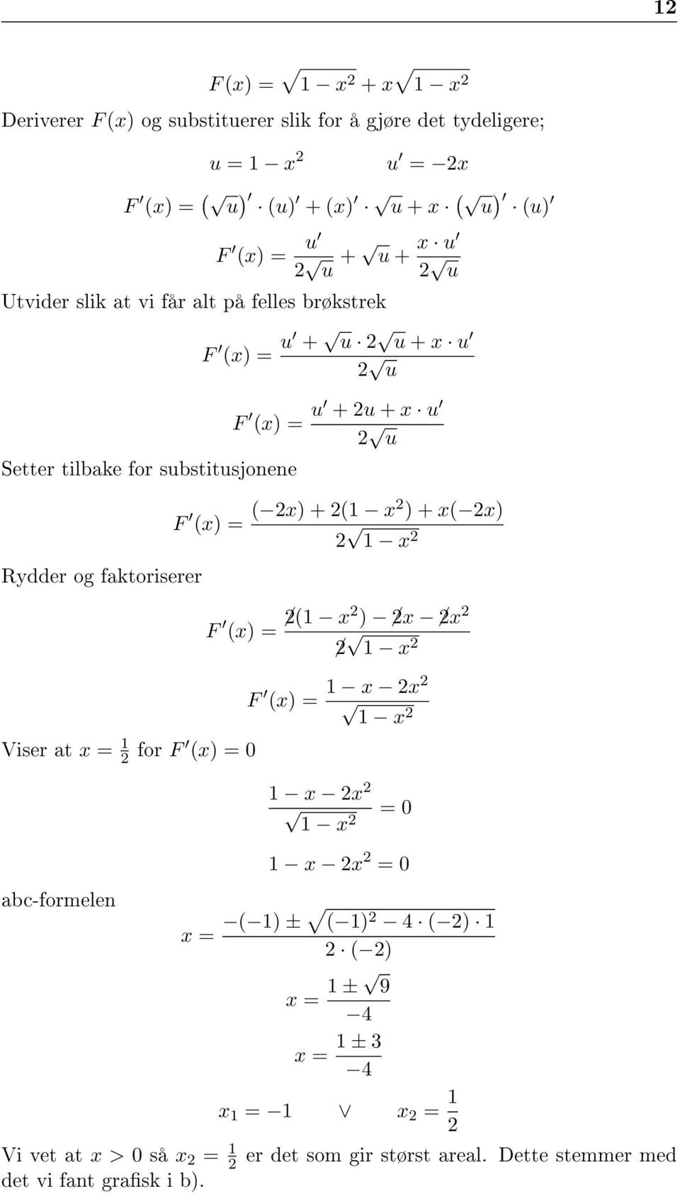 F (x = u + 2u + x u 2 u F (x = ( 2x + 2(1 x2 + x( 2x 2 1 x 2 F (x = 2(1 x 2 2x 2x 2 2 1 x 2 F (x = 1 x 2x2 1 x 2 1 x 2x 2 1 x 2 = 0 abc-formelen 1 x 2x 2 = 0 x = (