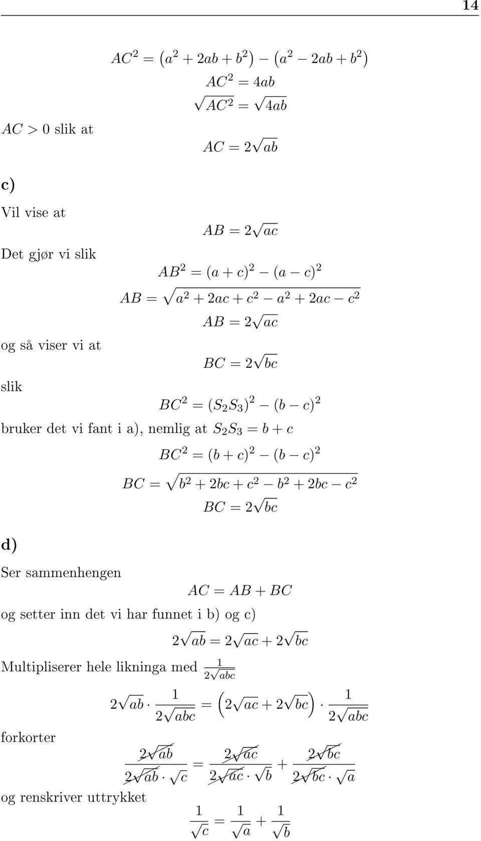 (b + c 2 (b c 2 BC = b 2 + 2bc + c 2 b 2 + 2bc c 2 BC = 2 bc d Ser sammenhengen AC = AB + BC og setter inn det vi har funnet i b og c 2 ab = 2 ac + 2 bc 1