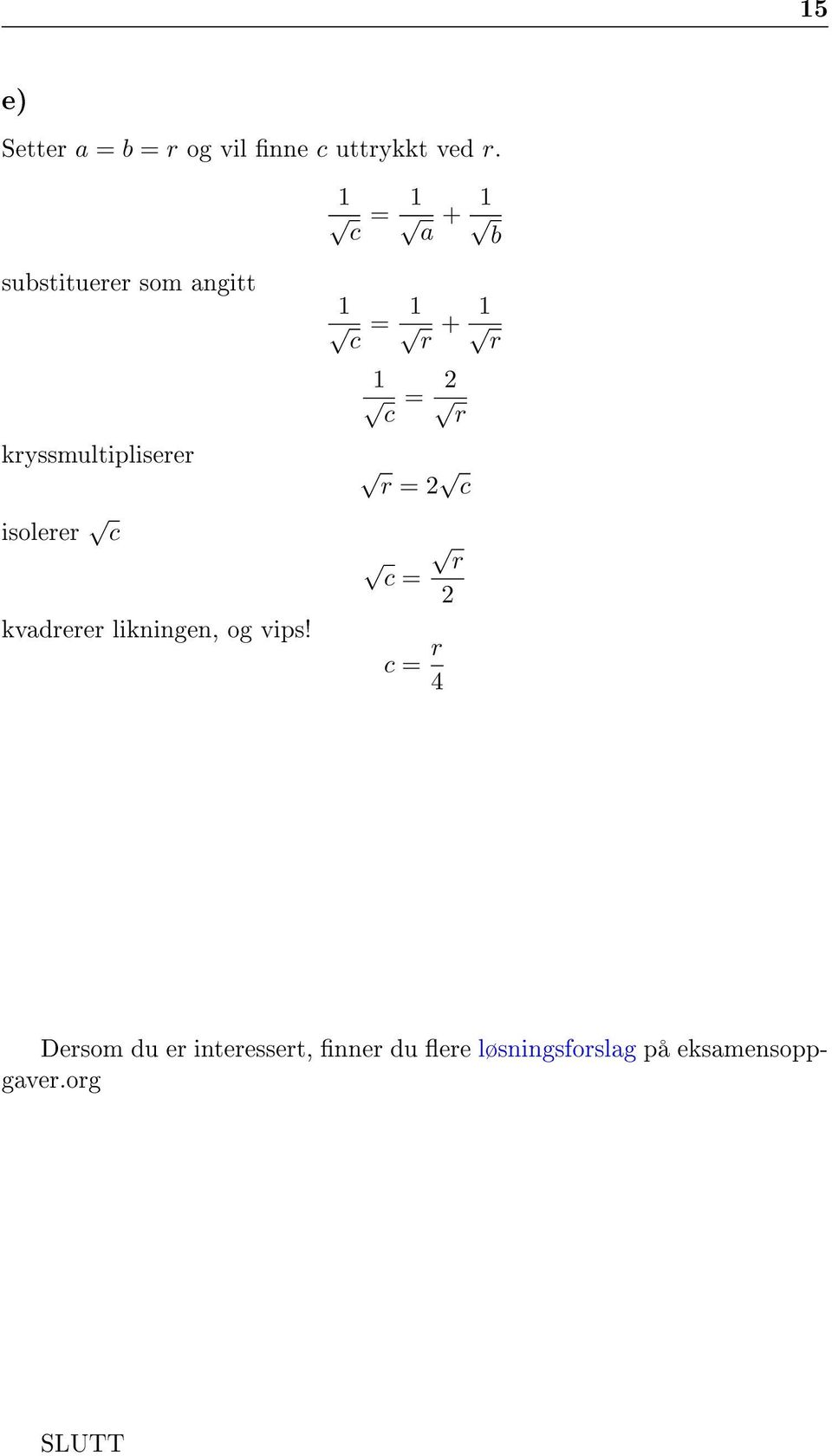 kryssmultipliserer isolerer c kvadrerer likningen, og vips!