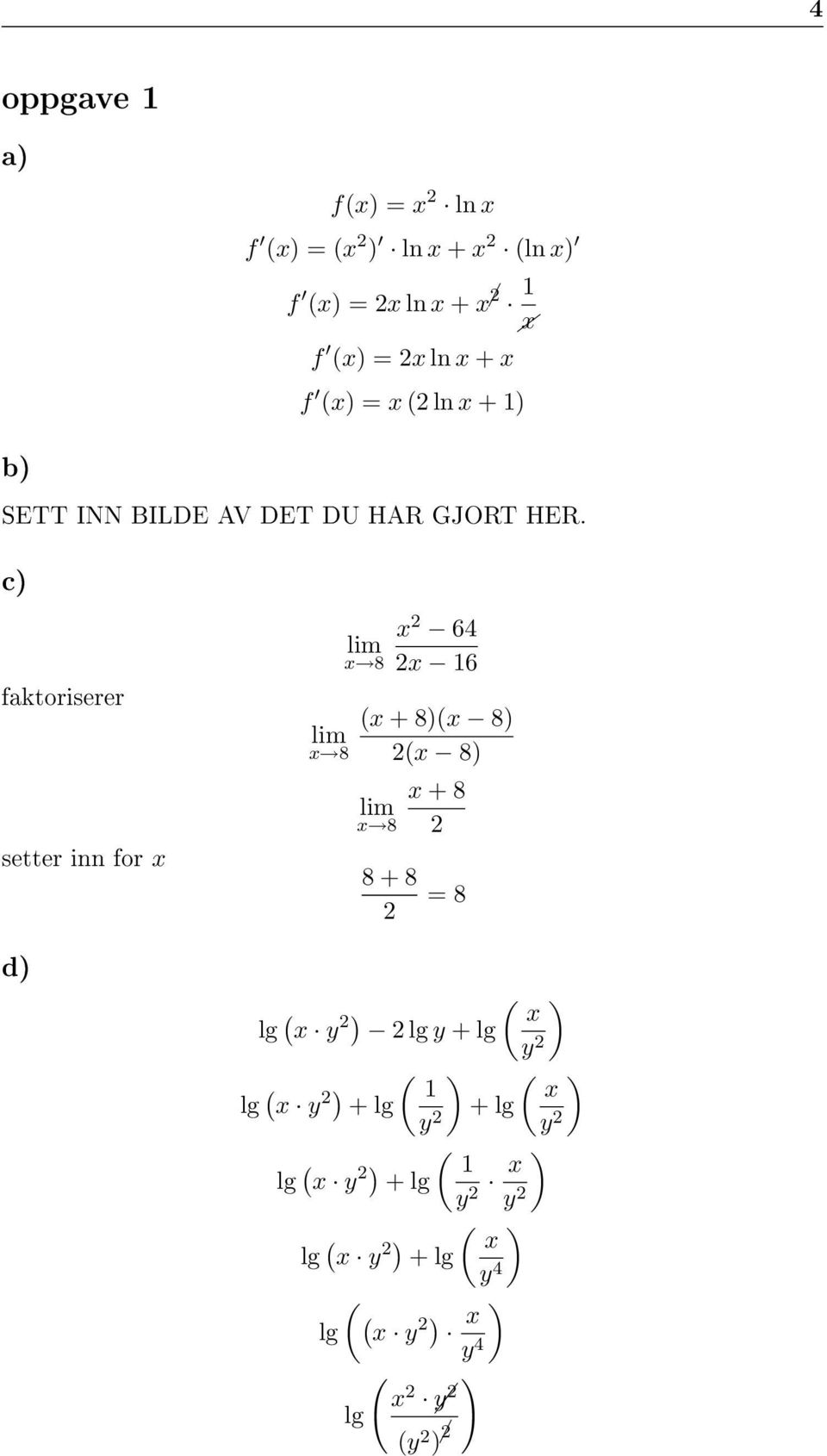 c faktoriserer setter inn for x lim x 8 lim x 8 x 2 64 2x 16 (x + 8(x 8 2(x 8 lim x 8 8 + 8 2 x + 8 2 = 8 d