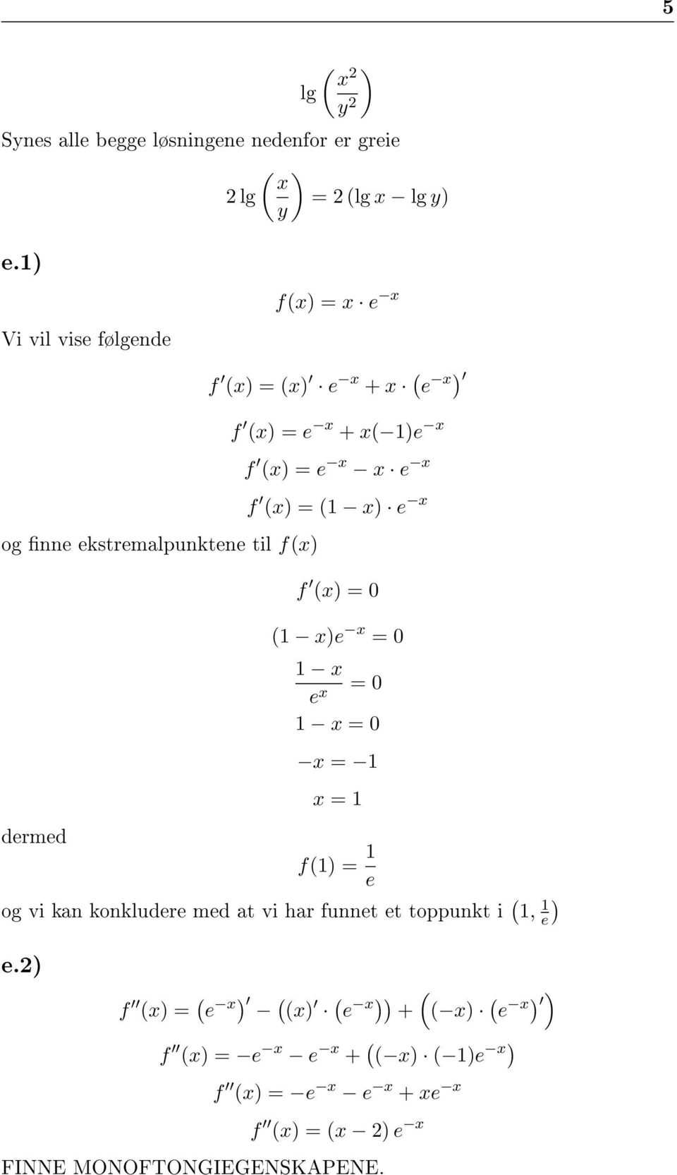 ekstremalpunktene til f(x f (x = 0 dermed (1 xe x = 0 1 x e x = 0 1 x = 0 x = 1 x = 1 f(1 = 1 e og vi kan konkludere med at