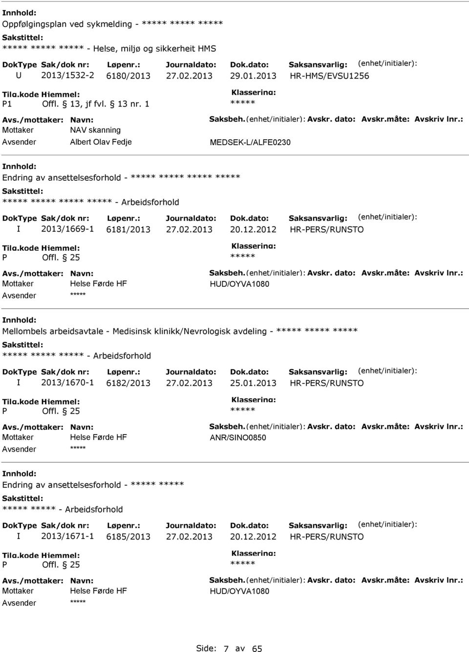 dato: Avskr.måte: Avskriv lnr.: HD/OYVA1080 Mellombels arbeidsavtale - Medisinsk klinikk/nevrologisk avdeling - - Arbeidsforhold 2013/1670-1 6182/2013 25.01.2013 HR-ERS/RNSTO Offl. 25 Avs.