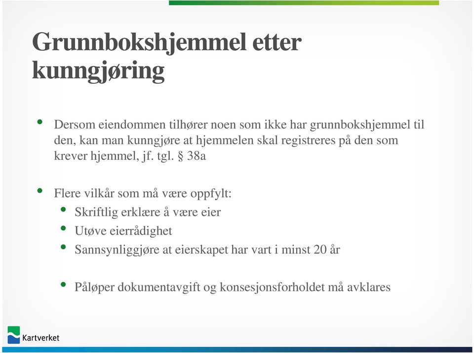 38a Flere vilkår som må være oppfylt: Skriftlig erklære å være eier Utøve eierrådighet