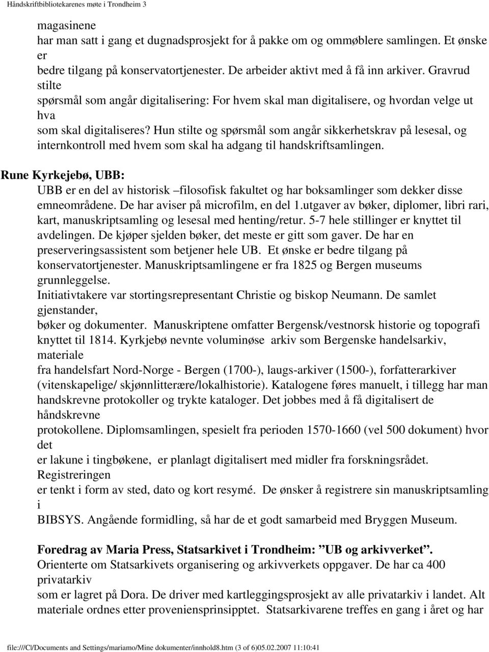 Hun stilte og spørsmål som angår sikkerhetskrav på lesesal, og internkontroll med hvem som skal ha adgang til handskriftsamlingen.