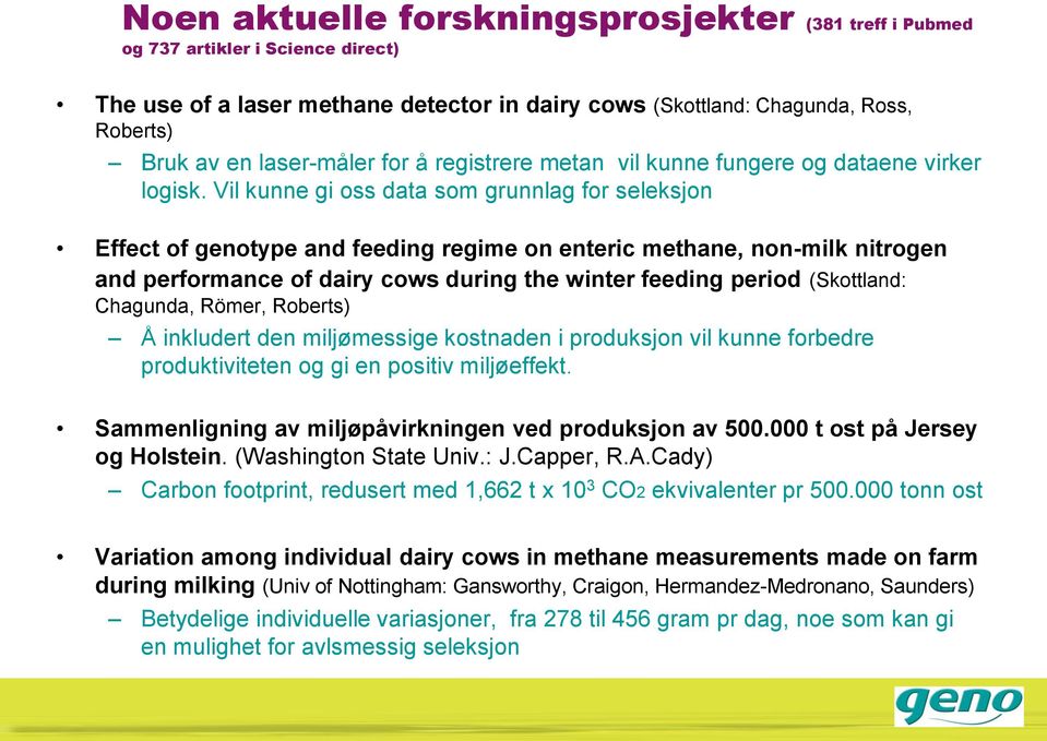 Vil kunne gi oss data som grunnlag for seleksjon Effect of genotype and feeding regime on enteric methane, non-milk nitrogen and performance of dairy cows during the winter feeding period (Skottland: