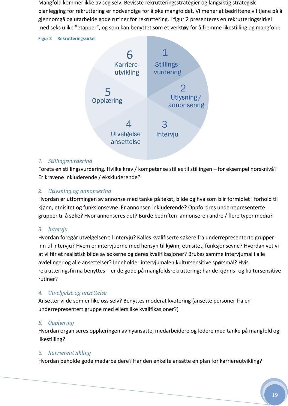 I figur 2 presenteres en rekrutteringssirkel med seks ulike etapper, og som kan benyttet som et verktøy for å fremme likestilling og mangfold: Figur 2 Rekrutteringssirkel 6 5 1.