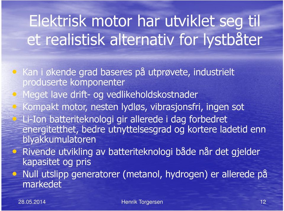 batteriteknologi gir allerede i dag forbedret energitetthet, bedre utnyttelsesgrad og kortere ladetid enn blyakkumulatoren Rivende