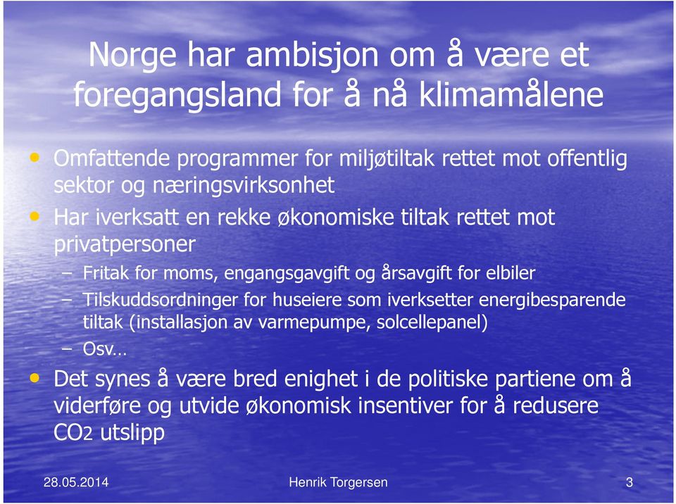 årsavgift for elbiler Tilskuddsordninger for huseiere som iverksetter energibesparende tiltak (installasjon av varmepumpe,