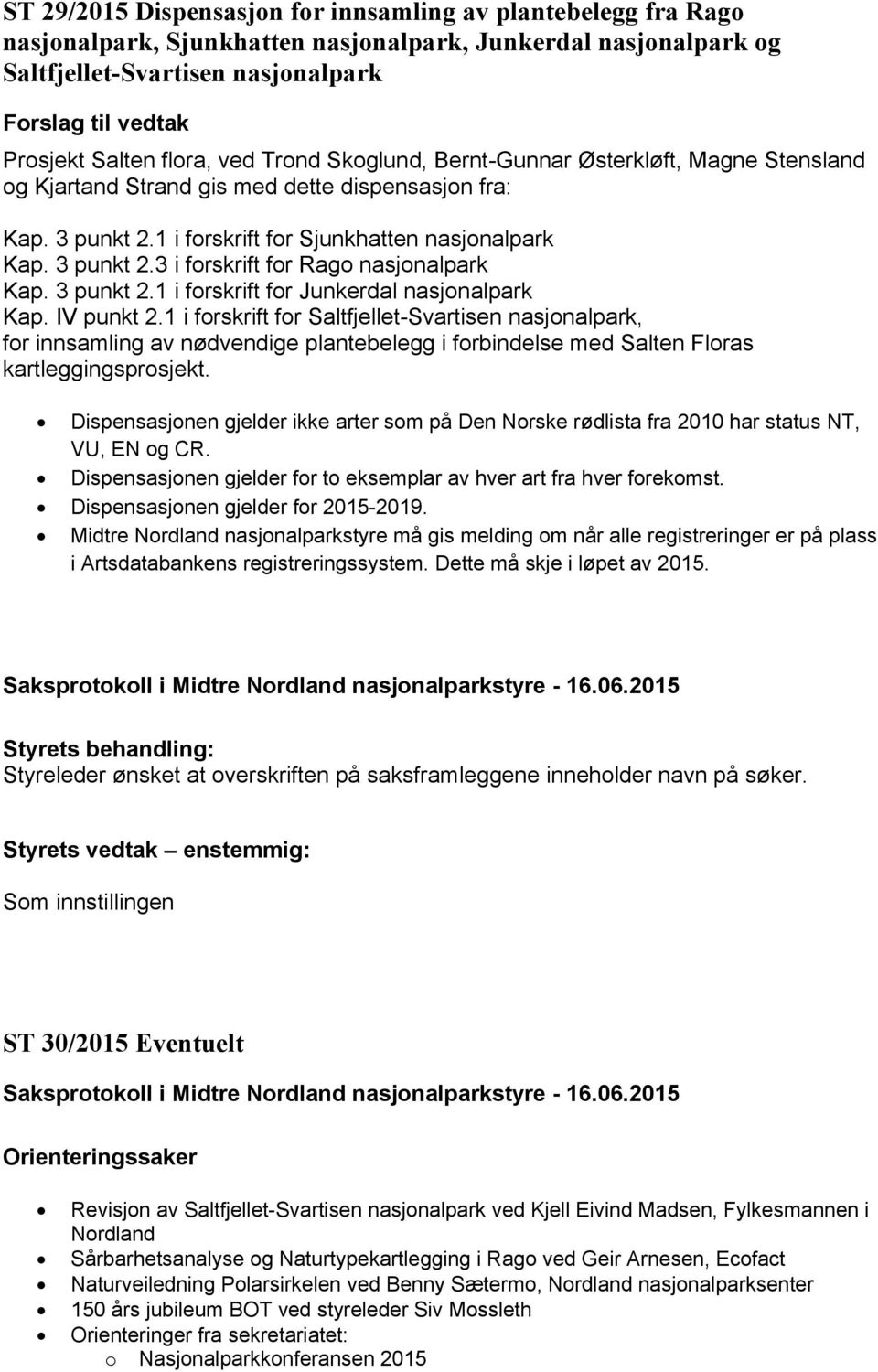 3 punkt 2.1 i forskrift for Junkerdal nasjonalpark Kap. IV punkt 2.