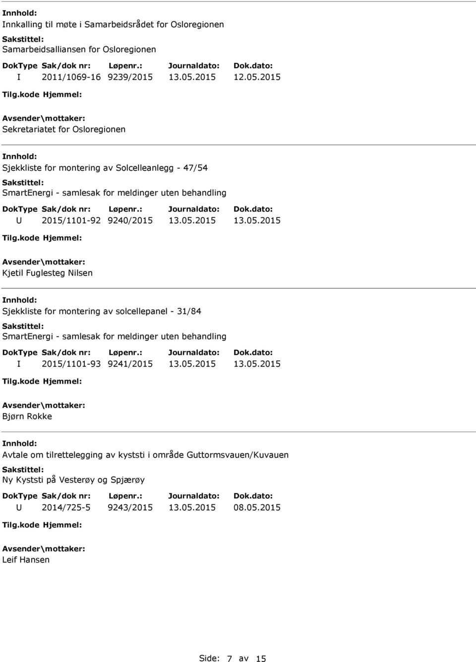 Nilsen Sjekkliste for montering av solcellepanel - 31/84 2015/1101-93 9241/2015 Bjørn Rokke Avtale om tilrettelegging av