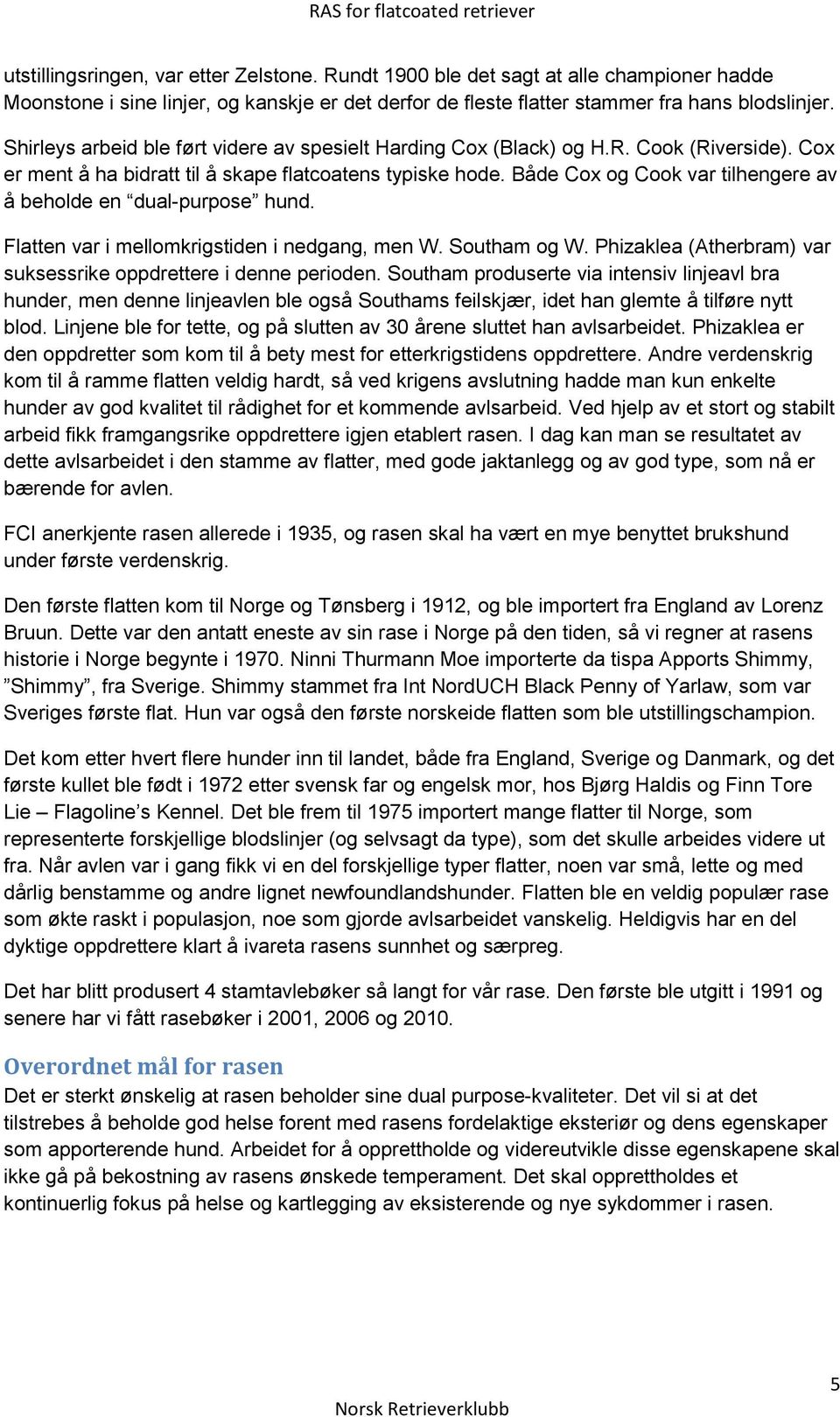 Både Cox og Cook var tilhengere av å beholde en dual-purpose hund. Flatten var i mellomkrigstiden i nedgang, men W. Southam og W. Phizaklea (Atherbram) var suksessrike oppdrettere i denne perioden.