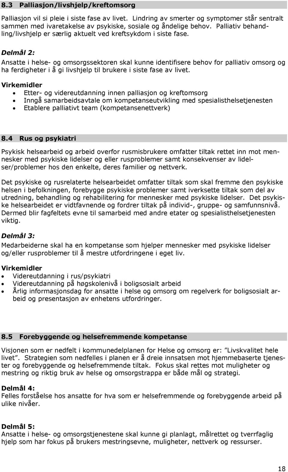 Delmål 2: Ansatte i helse- g msrgssektren skal kunne identifisere behv fr palliativ msrg g ha ferdigheter i å gi livshjelp til brukere i siste fase av livet.