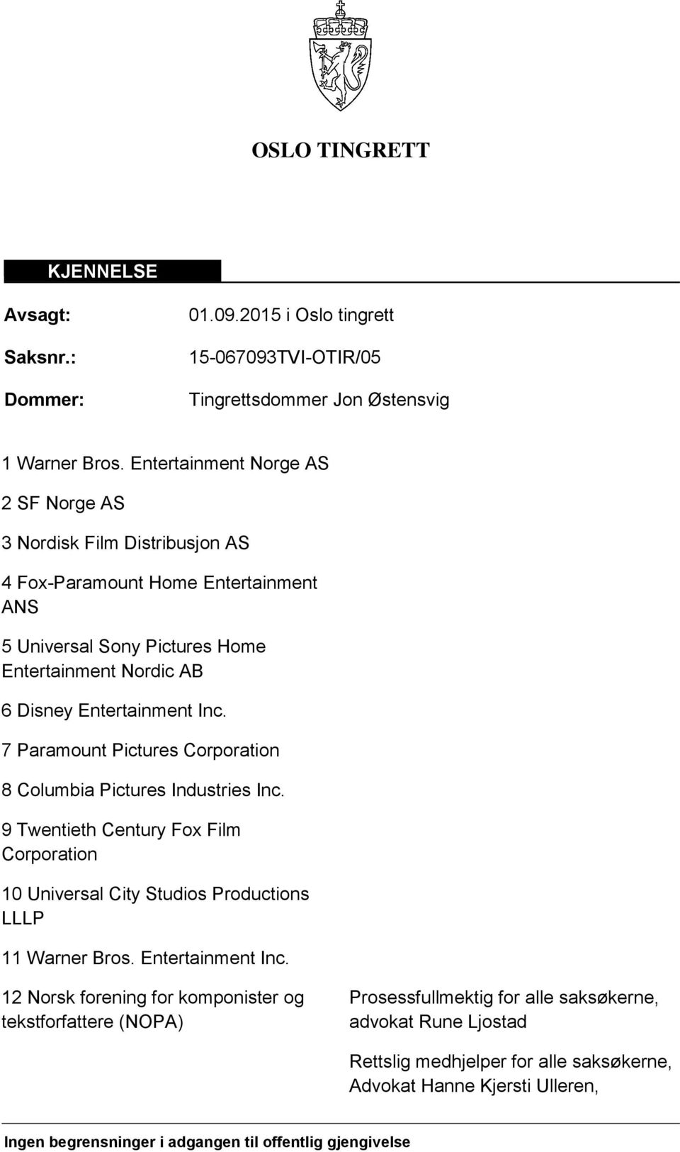 7 Paramount Pictures Corporation 8 Columbia Pictures Industries Inc. 9 Twentieth Century Fox Film Corporation 10 Universal City Studios Productions LLLP 11 Warner Bros. Entertainment Inc.