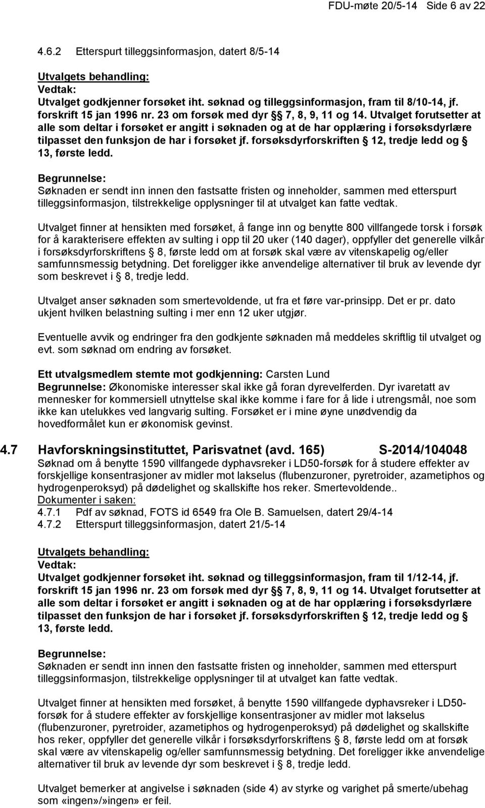 forsøksdyrforskriften 12, tredje ledd og 13, første ledd.