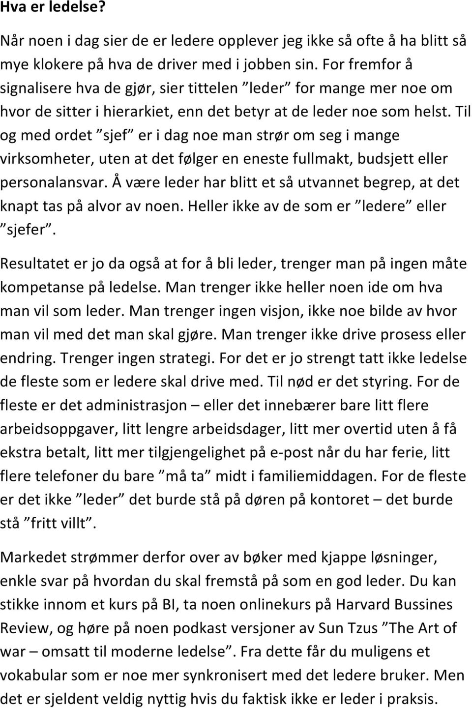 Til og med ordet sjef er i dag noe man strør om seg i mange virksomheter, uten at det følger en eneste fullmakt, budsjett eller personalansvar.